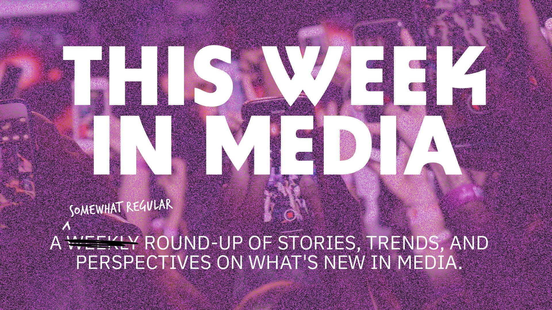 Series: This Week In Media